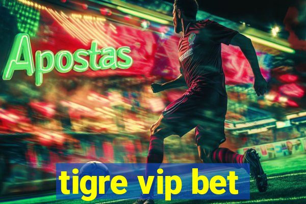 tigre vip bet